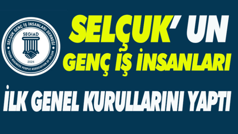 SELÇUK'UN GENÇ İŞ İNSANLARI İLK GENEL KURULLARINI YAPTI