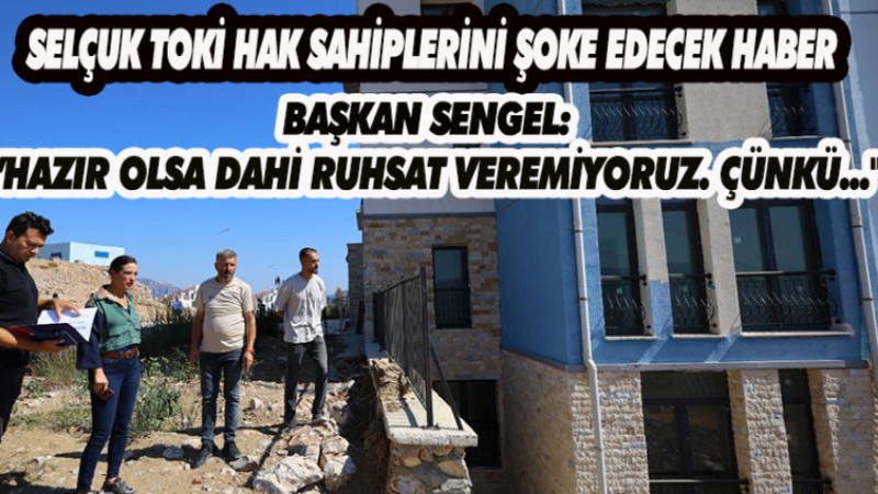 SELÇUK TOKİ HAKSAHİPLERİNİN KAFASI İYİCE KARIŞTI