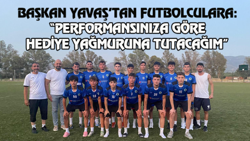 BAŞKAN YAVAŞ’TAN FUTBOLCULARA