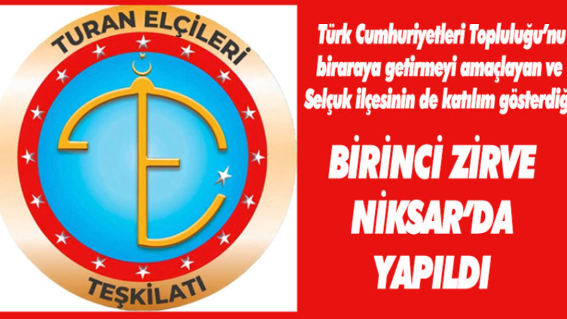 SELÇUK İLÇESİNDEN DE KATILIM SAĞLANAN ZİRVE NİKSAR'DA YAPILDI