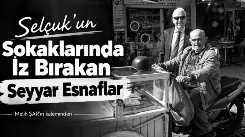 Melih Şar yazdı: Selçuk'un sokaklarında iz bırakan seyyar esnaflar